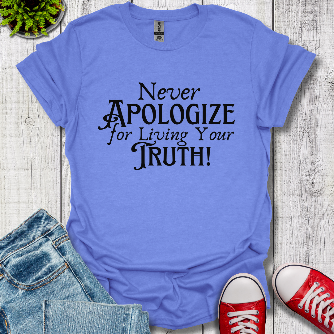 Never Apologize T-Shirt