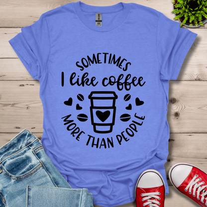 Sometimes I like coffee T-Shirt