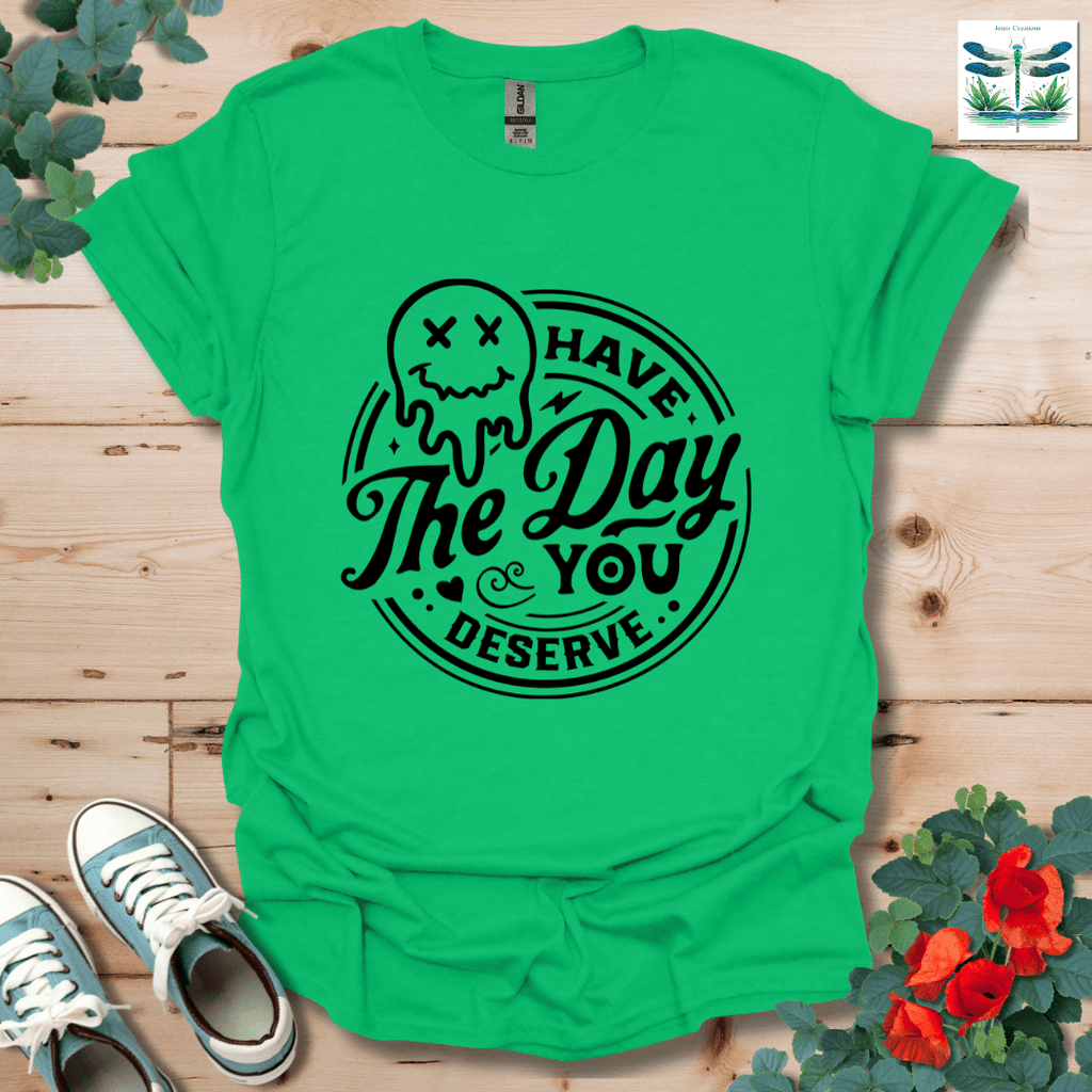 Day You Deserve T-Shirt