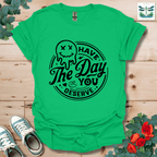 Day You Deserve T-Shirt