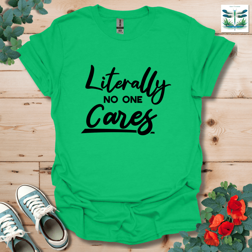 Literally No One Cares T-Shirt