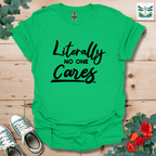 Literally No One Cares T-Shirt