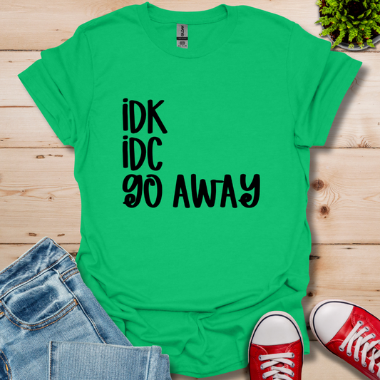 IDK IDC go away T-Shirt