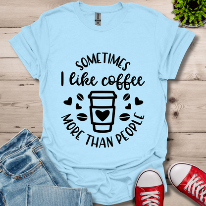 Sometimes I like coffee T-Shirt