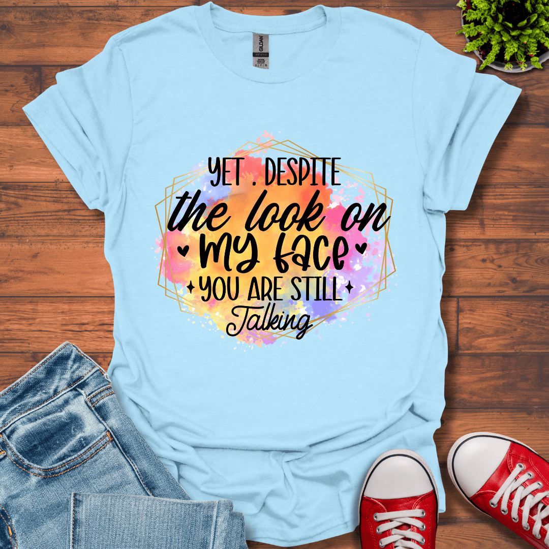 Yet Despite the Look T-Shirt