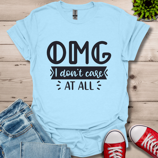 OMG I don't care T-Shirt