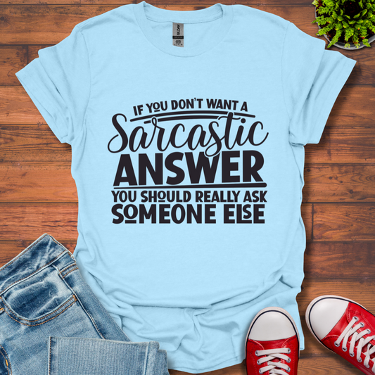 If you don't want Sarcasm T-Shirt