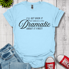 A Little Dramatic T-Shirt