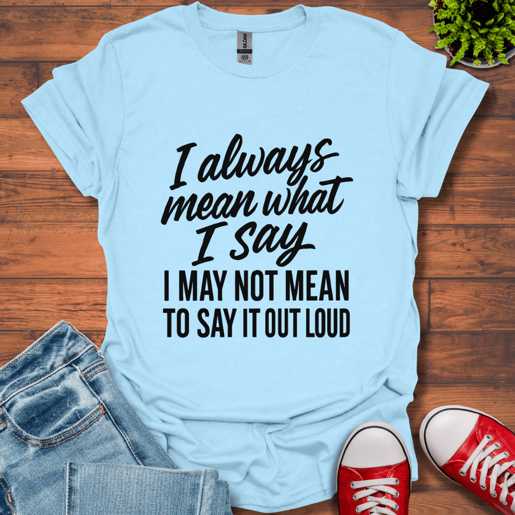 What I Say T-Shirt