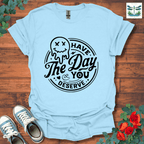 Day You Deserve T-Shirt