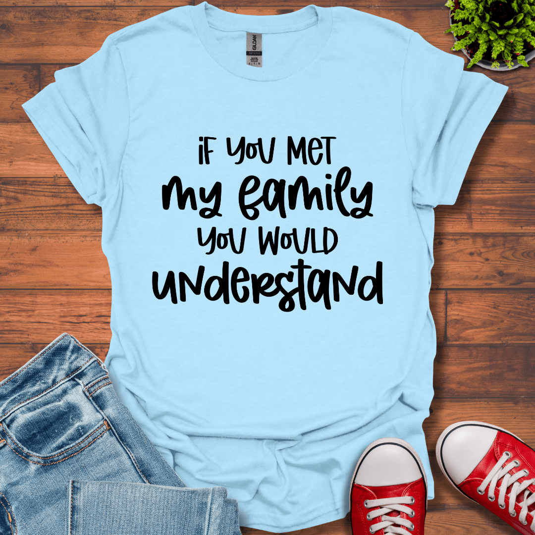 If you met my Family T-Shirt