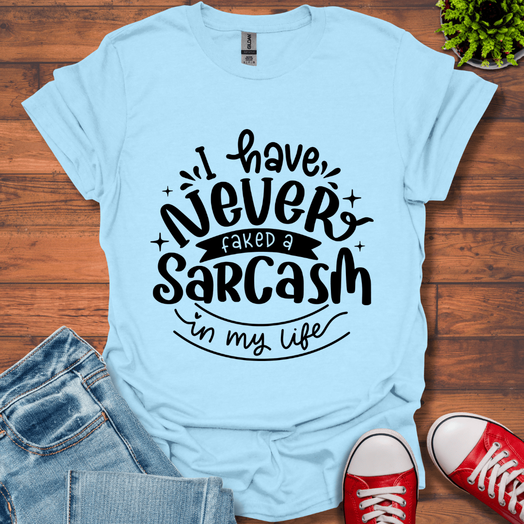 Never Fake a Sarcasm T-Shirt