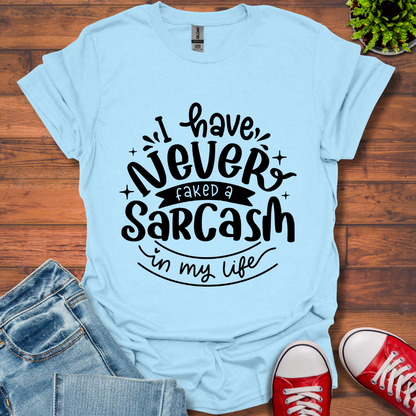 Never Fake a Sarcasm T-Shirt