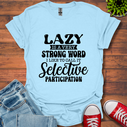 Lazy is a Strong Word T-Shirt
