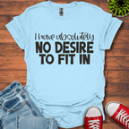 No Desire to Fit in T-Shirt