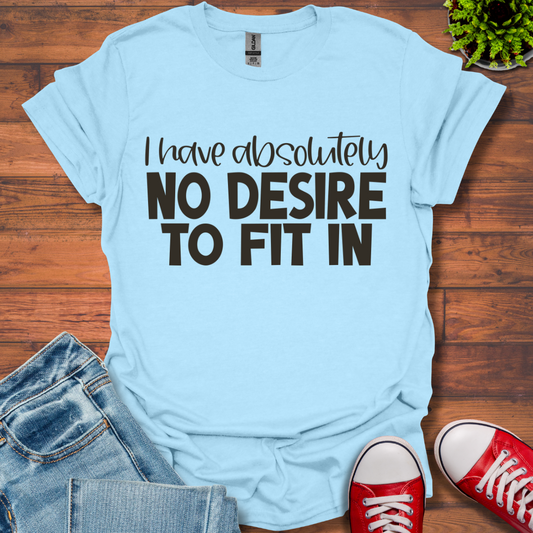 No Desire to Fit in T-Shirt