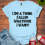 Whatever I Want T-Shirt