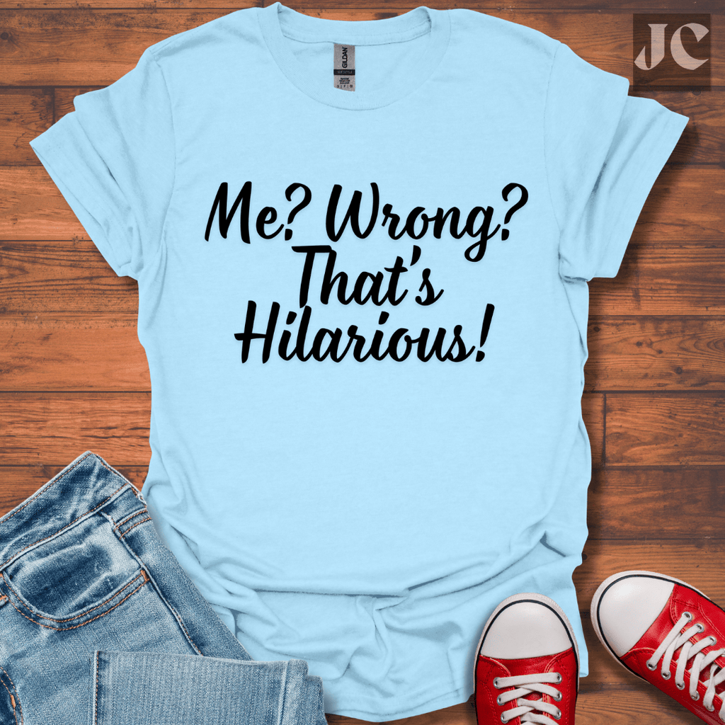 Me? Wrong? T-Shirt