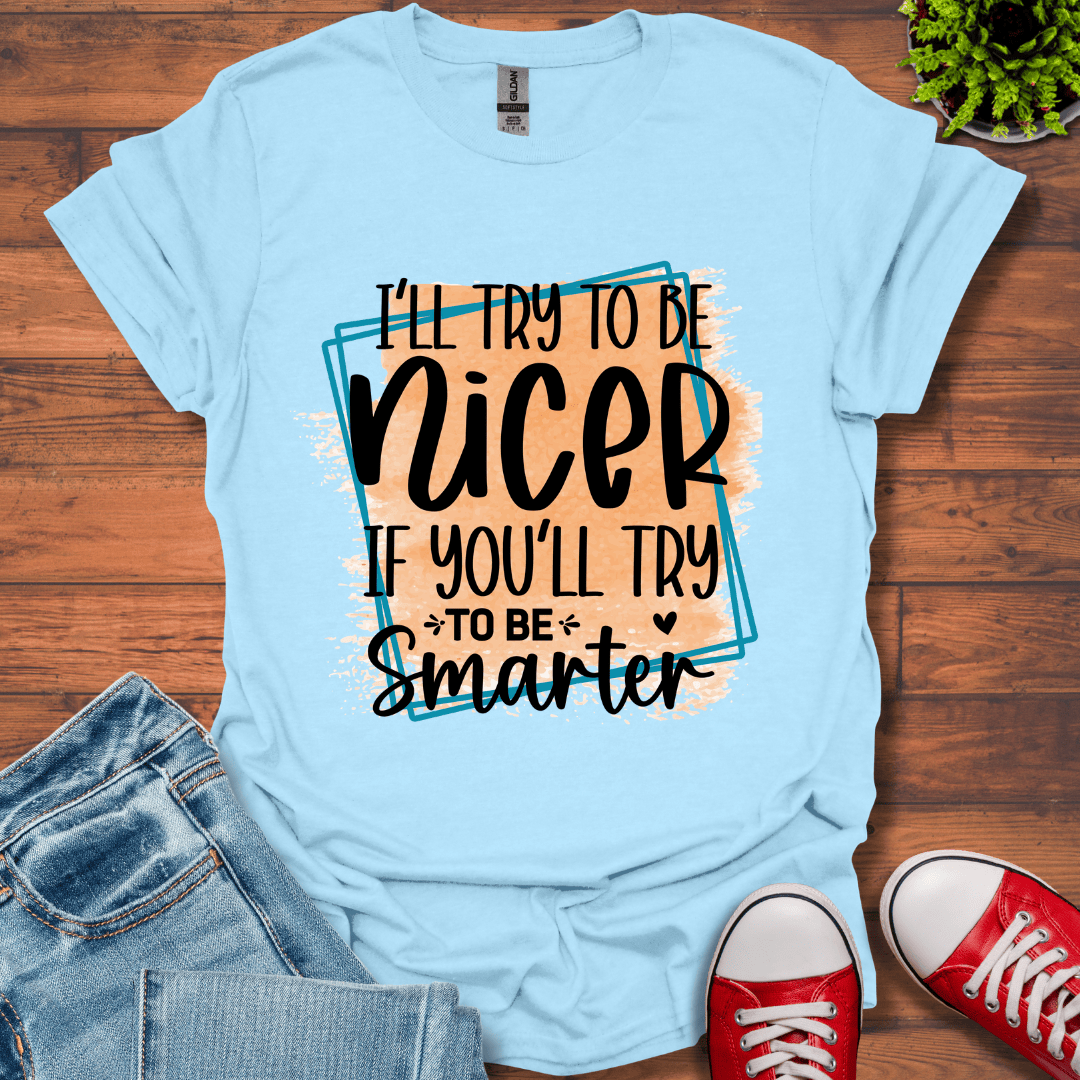 I'll Try To Be Nicer T-Shirt