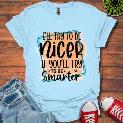 I'll Try To Be Nicer T-Shirt