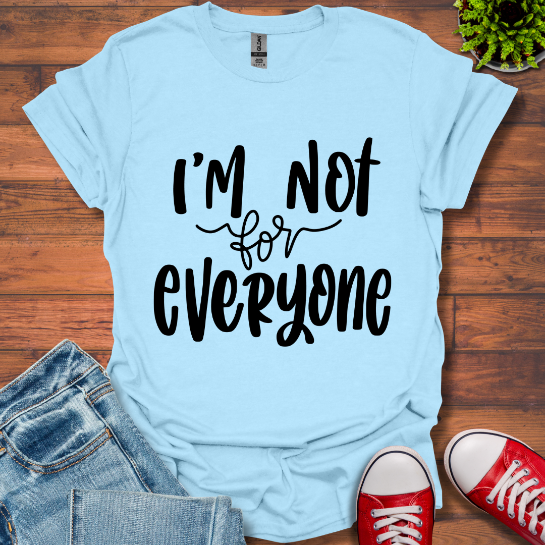 I'm Not for Everyone T-Shirt