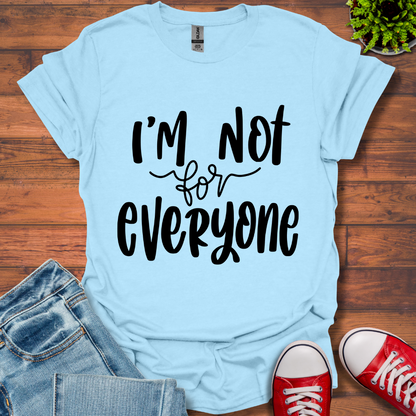 I'm Not for Everyone T-Shirt