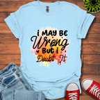 I May be Wrong T-Shirt