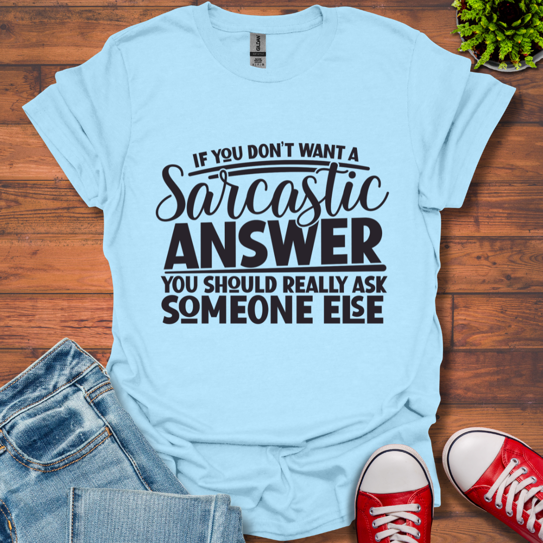 If you don't want Sarcasm T-Shirt