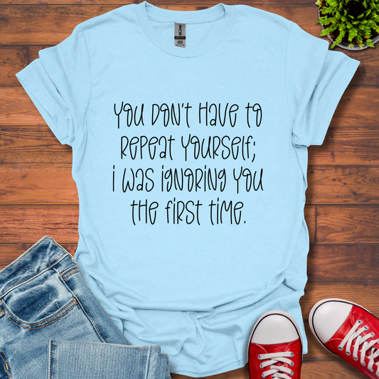 You Don't Have to Repeat  T-Shirt