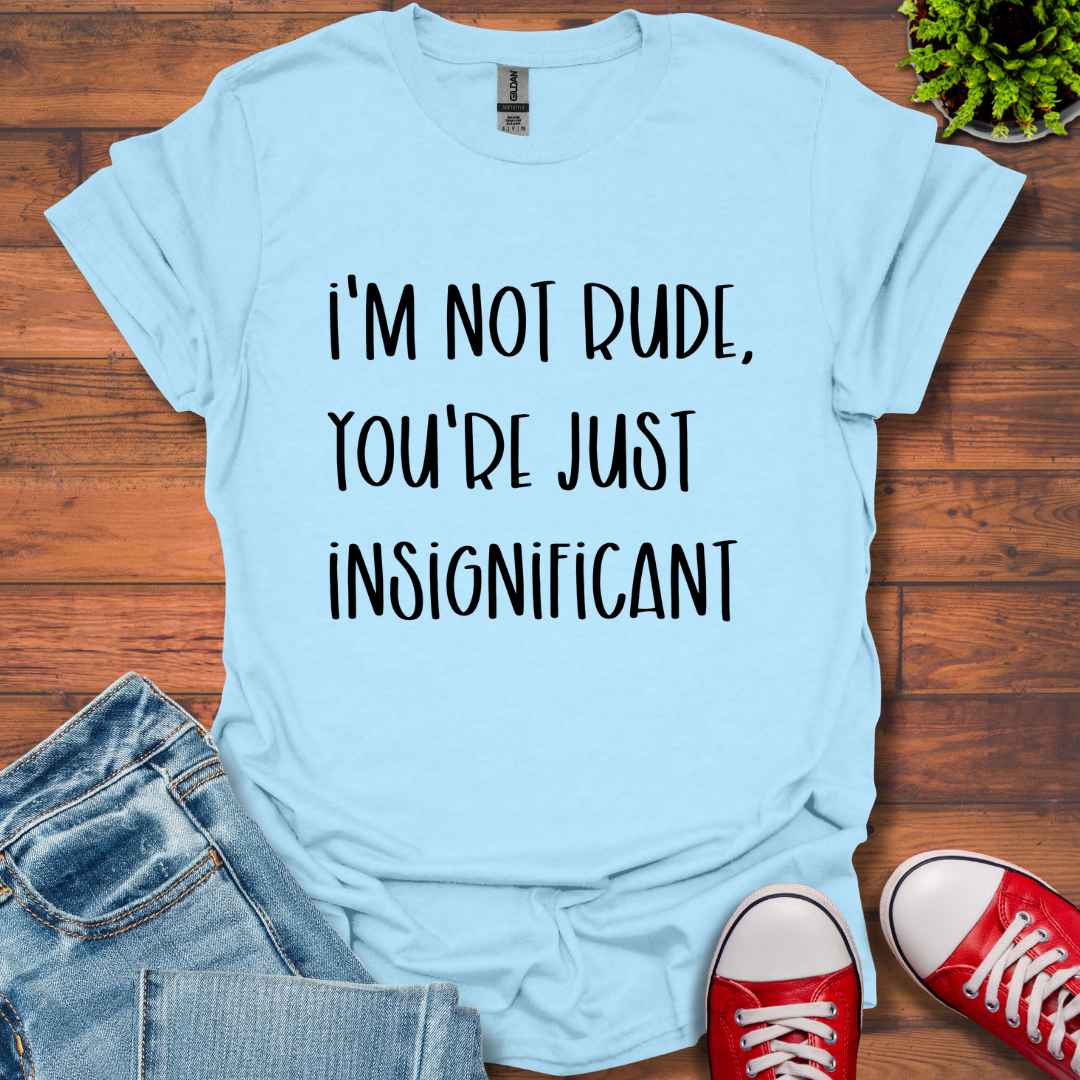 I'm Not Rude T-Shirt
