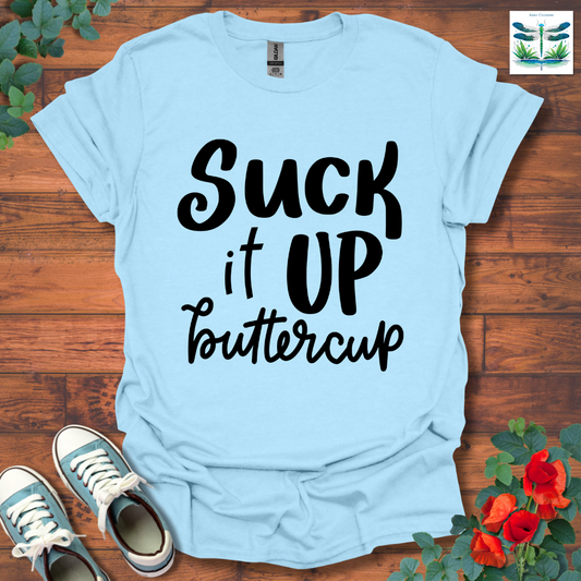 Suck It Up Buttercup T-Shirt