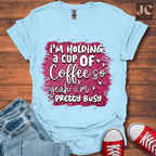 I'm Holding a Cup of Coffee T-Shirt