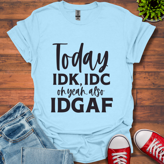 IDK IDC and IDFAF T-Shirt