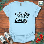 Literally No One Cares T-Shirt