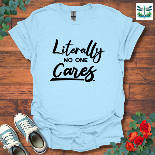 Literally No One Cares T-Shirt