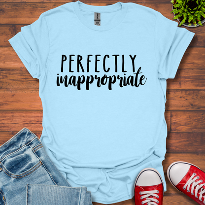 Perfectly Inappropriate T-Shirt