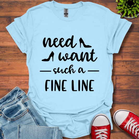 Need Want such a Fine Line T-Shirt