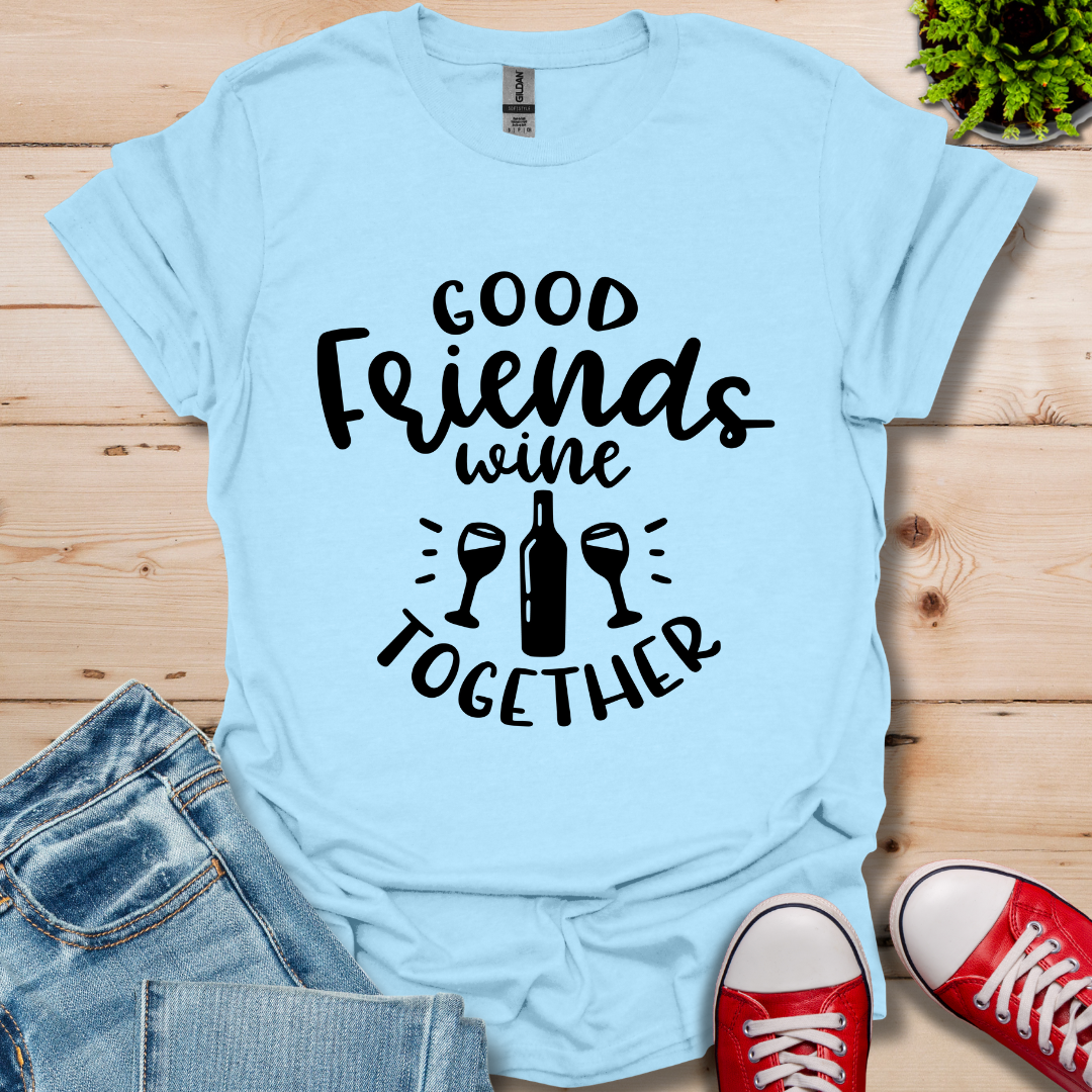 Good Friends Wine T-Shirt