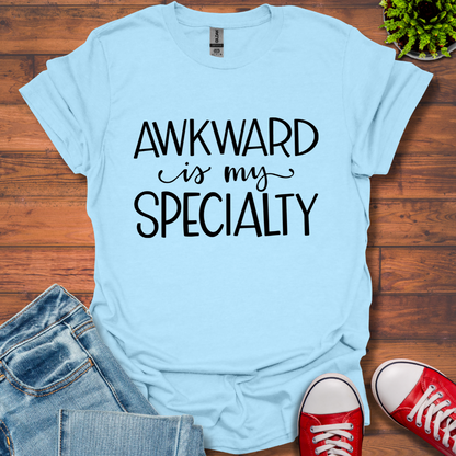 Awkward is My Specialty T-Shirt