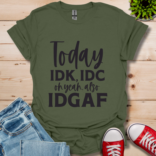 IDK IDC and IDFAF T-Shirt