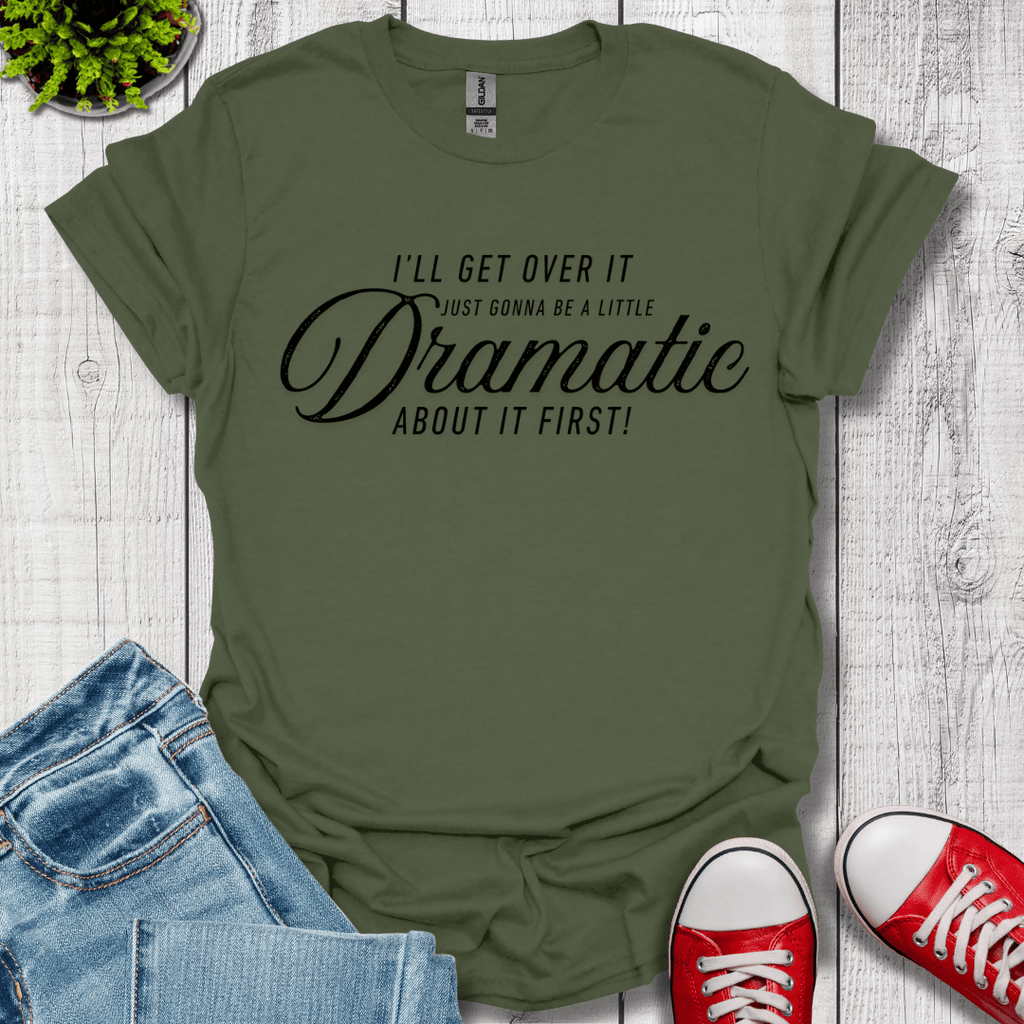 A Little Dramatic T-Shirt