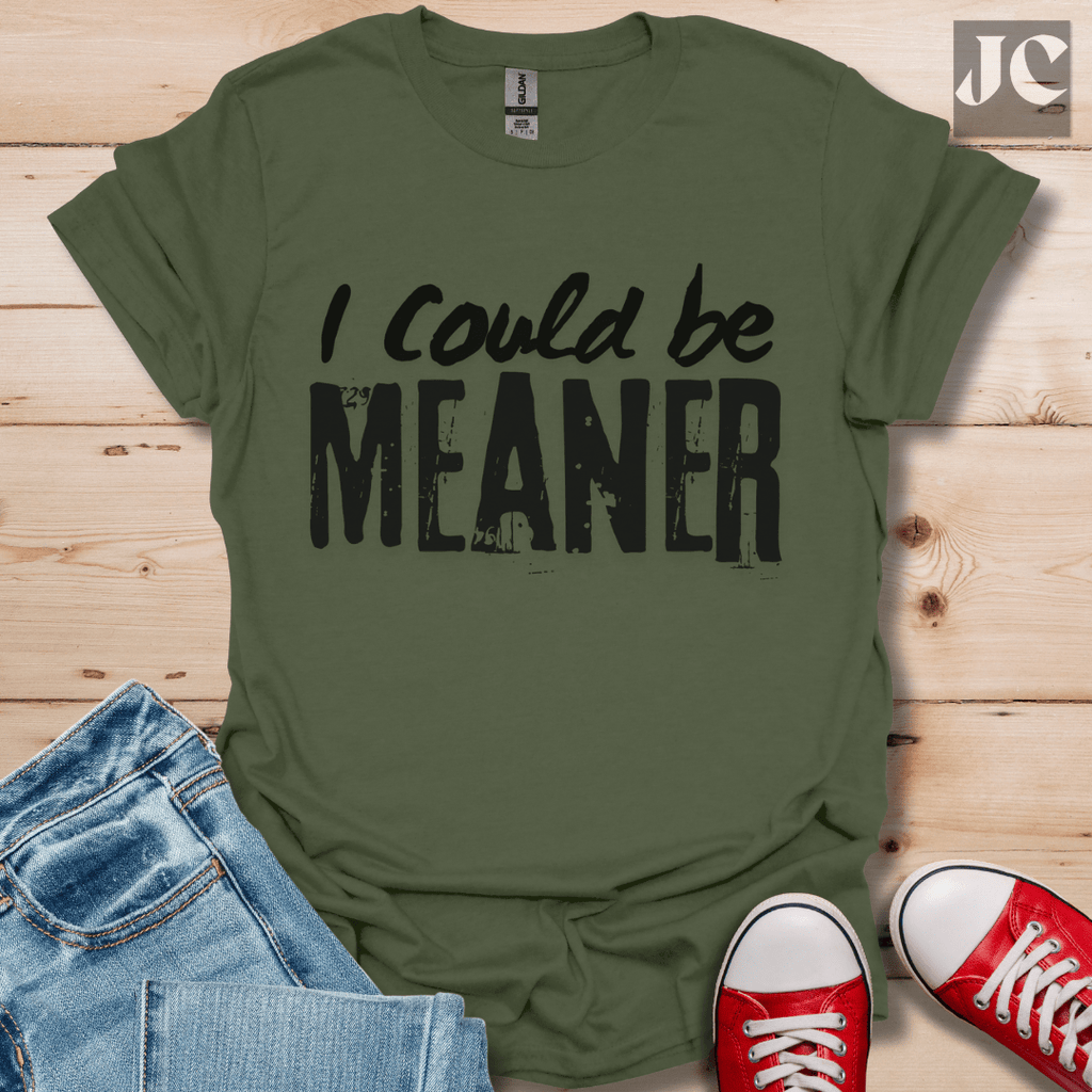 I Could be Meaner T-Shirt