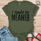 I Could be Meaner T-Shirt