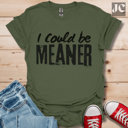 I Could be Meaner T-Shirt