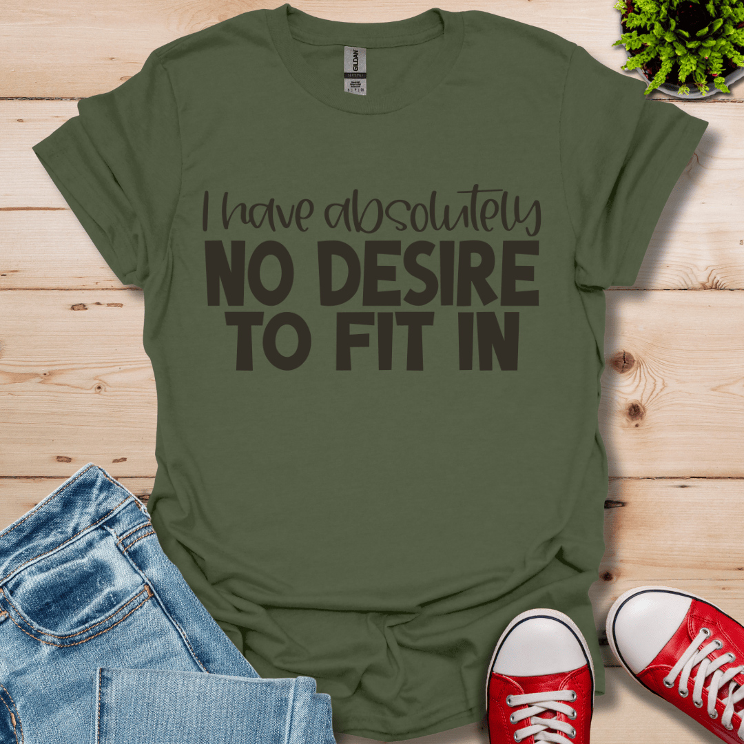 No Desire to Fit in T-Shirt