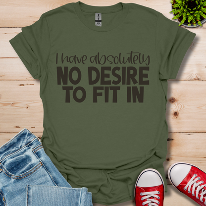 No Desire to Fit in T-Shirt