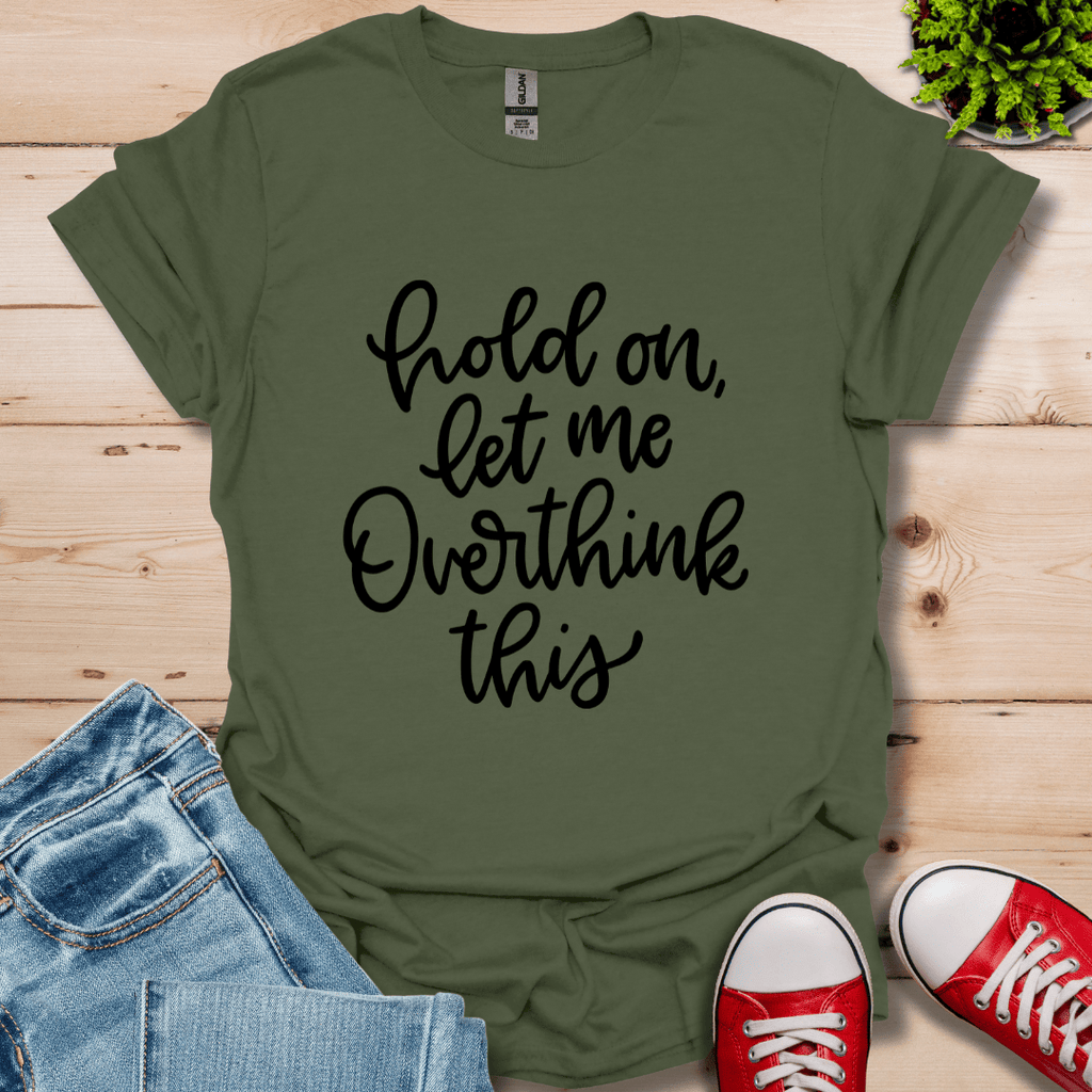 Hold On Let Me T-Shirt