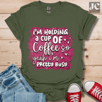 I'm Holding a Cup of Coffee T-Shirt