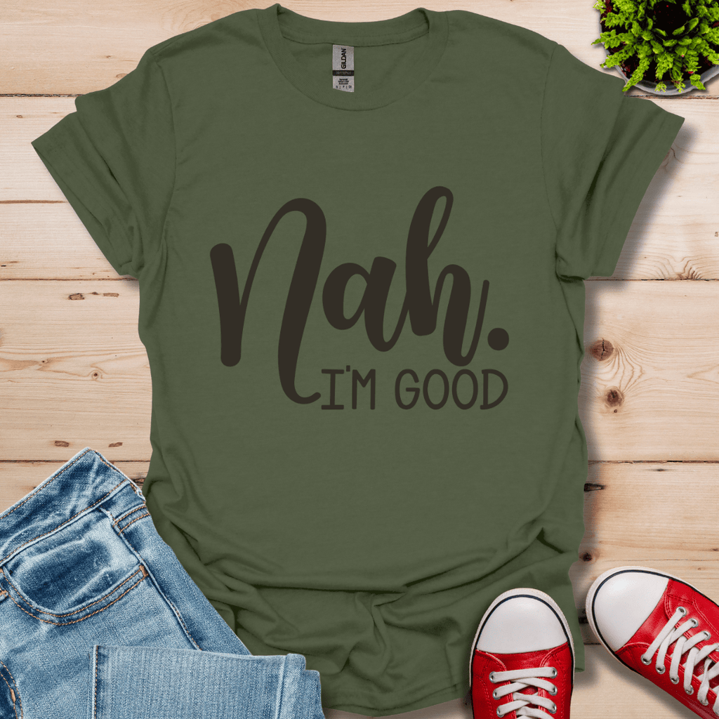 Nah I'm Good T-Shirt