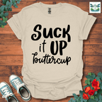 Suck It Up Buttercup T-Shirt